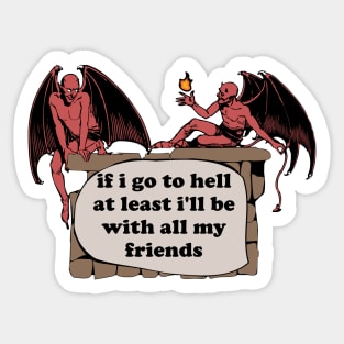 If I Go To Hell At Least I'll Be With All My Friends - Oddly Specific Cursed Meme, Demon Sticker